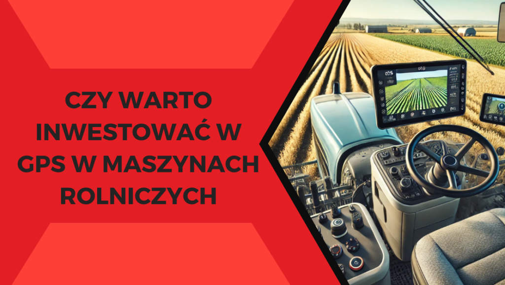 GPS w maszynach rolniczych - jak nowoczesna technologia rewolucjonizuje rolnictwo precyzyjne